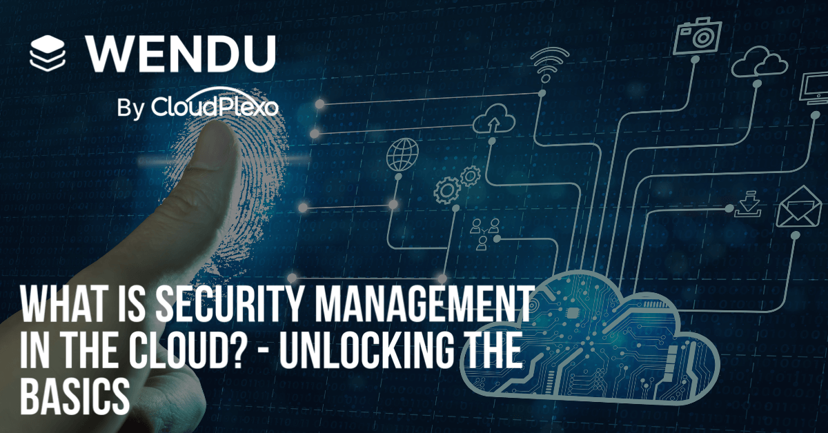 What is Security Management in the Cloud? - Unlocking the Basics.